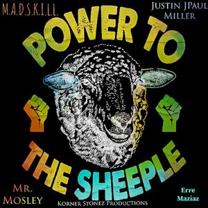 Power To The Sheeple (feat. Justin JPaul Miller, M.A.D.S.K.I.L.L., Erre Maziaz & Mr. Mosley) [Explicit]