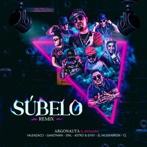 Súbelo REMIX (feat. Valenzacci, Ganstman, Dnl En AccioN, Astro & Eiyey, Musi Kabron & C.L.) [Explicit]