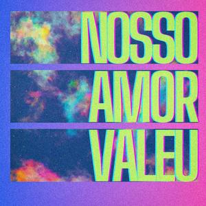 NOSSO AMOR VALEU