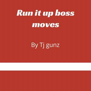 Run It Up Boss Moves (Explicit)