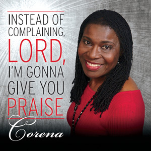 Instead of Complaining, Lord, I'm Gonna Give You Praise