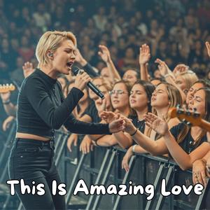 This Is Amazing Love