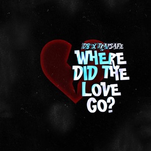 Where did the love go ? (feat. TRAPSAFE) [Explicit]