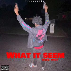 What It Seem (Explicit)