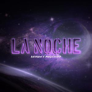 La noche (feat. Bayron & MagicKidd) [Explicit]