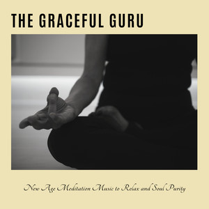 The Graceful Guru - New Age Meditation Music To Relax And Soul Purity