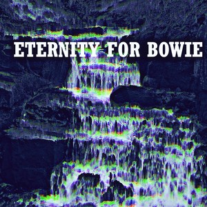 Eternity For Bowie