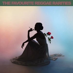 The Favourite Reggae Rarities