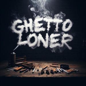 Ghetto Loner (Explicit)