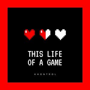 Khontrol - This Life Of A Game