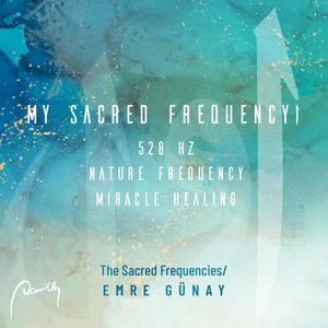 My Sacred Frequency (528 Hz Music/Solfeggio Frequencies)