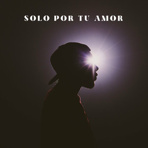 Solo por tu amor