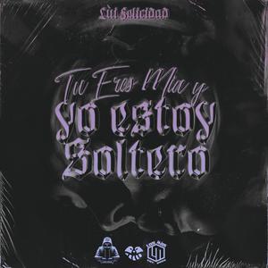 Tu eres mía y yo estoy soltero (Explicit)