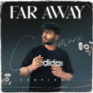 Far Away (feat. Chmpionx) [Explicit]