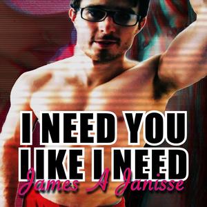 I NEED YOU LIKE I NEED JAMES A. JANISSE (feat. Prxncess Møshi III) (Explicit)