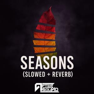 Seasons (slowed + reverb)