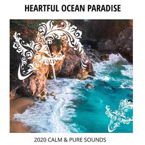 Heartful Ocean Paradise - 2020 Calm & Pure Sounds