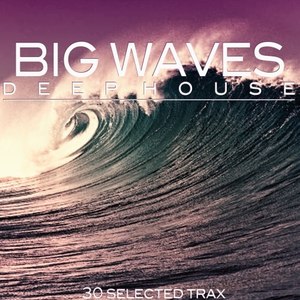 Big Waves Deep House (30 Selected Trax)