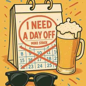 I NEED A DAY OFF