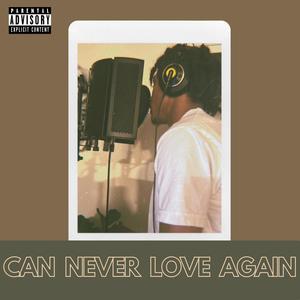 CAN NEVER LOVE AGAIN (Explicit)