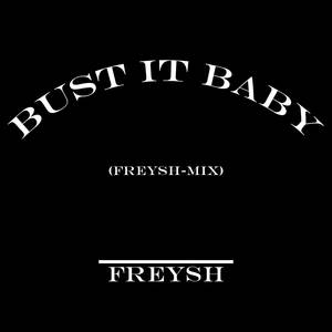 Bust It Baby (Remix|Freysh-Mix|Explicit)