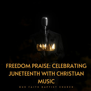 Freedom Praise: Celebrating Juneteenth with Christian Music