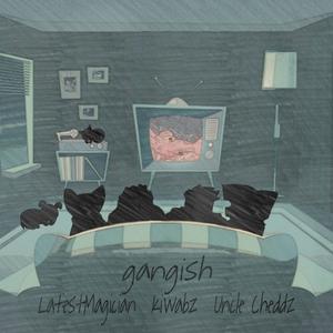 gangish (feat. Uncle Cheddz & LatestMagician) [Explicit]