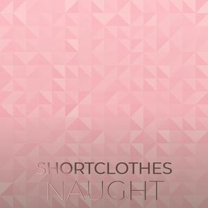 Shortclothes Naught