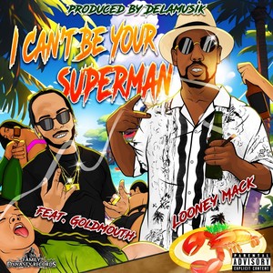 I Can’t Be Your Superman (feat. Goldmouth) (Explicit)