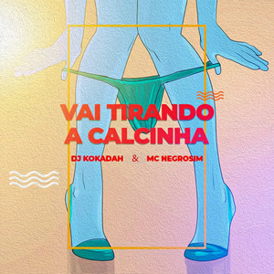 Vai Tirando a Calcinha (Explicit)