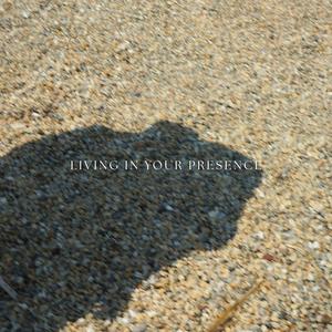 LIVING IN YOUR PRESENCE (feat. Caden Kahara & kailen hedrick)