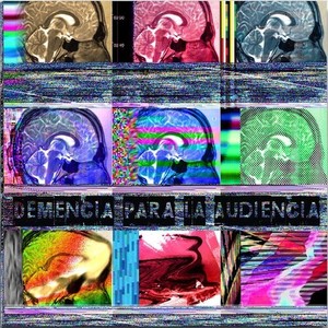 Demencia Para La Audiencia (Explicit)