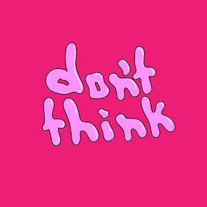 Don't Think