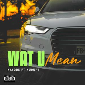 Wat U Mean (feat. Kurupt) (Album Version)
