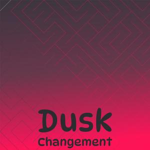 Dusk Changement