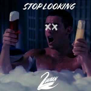 STOP LOOKING