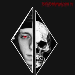 DEADMANWALKIN IV (Explicit)