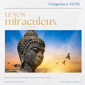 Le ton miraculeux: Fréquences 432 Hz pour bonne humeur et vibrations positives