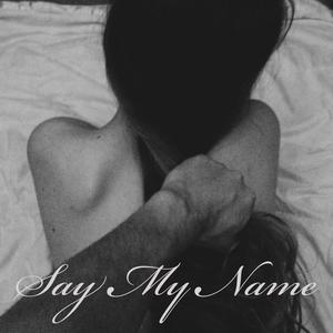 Say My Name (Explicit)