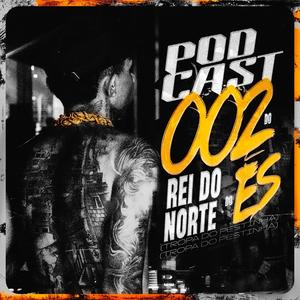 PODCAST 002 DO REI DO NORTE DO ES (Explicit)