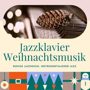 Jazzklavier Weihnachtsmusik: Ruhige Jazzmusik, Instrumentalieder Jazz