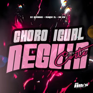 Choro Igual Neguin do Corte (Ultra Lento|Explicit)