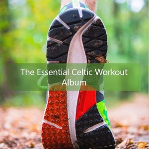 The Essential Celtic Workout Album