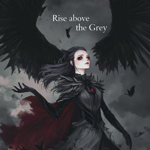 Rise above the Grey