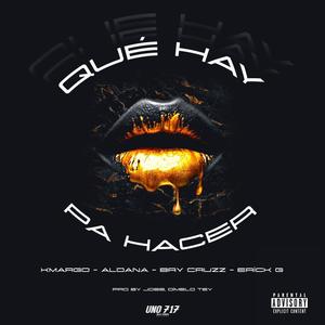 QUÉ HAY PA´ HACER (feat. KMARGO & ALDANA OFICIAL, BRY CRUZZ & ERICK G)