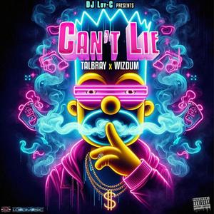 Can't Lie (feat. Talbray & Wizdum) (Explicit)