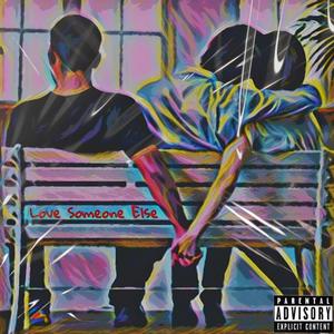 Love Someone Else (Explicit)
