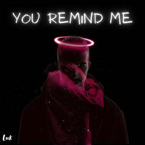 You remind me