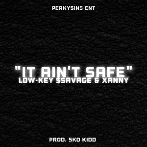 It ain't safe (feat. Xanny) (Explicit)