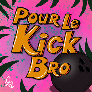 Pour le kick bro (Explicit)